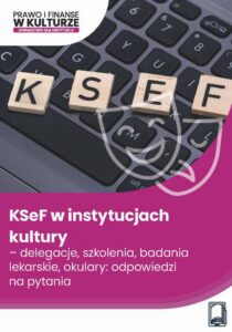 Okładka: KSeF w instytucjach kultury – delegacje, szkolenia, badania lekarskie, okulary: odpowiedzi na pytania