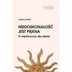 Okładka: Niedoskonałość jest piękna. O współczuciu dla siebie