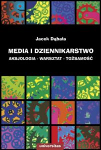 Okładka: Media i dziennikarstwo. Aksjologia - warsztat - tożsamość