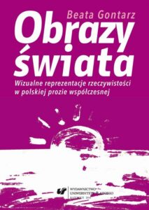 Okładka: Obrazy świata. Wizualne reprezentacje rzeczywistości w polskiej prozie współczesnej