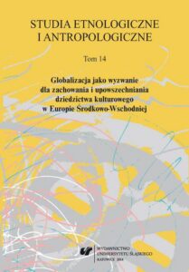 Okładka: Studia Etnologiczne i Antropologiczne. T. 14: Globalizacja jako wyzwanie dla zachowania i upowszechniania dziedzictwa kulturowego w Europie Środkowo-Wschodniej