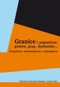 Okładka: Granice i pogranicza: państw, grup, dyskursów.... Perspektywa antropologiczna i socjologiczna