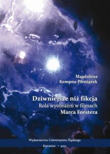 Okładka: Dziwniejsze niż fikcja. Rola wyobraźni w filmach Marca Forstera