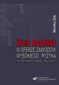 Okładka: Życie rodzinne w sferze zawodów wysokiego ryzyka (na przykładzie zawodu policjanta)