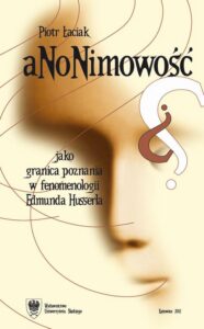 Okładka: Anonimowość jako granica poznania w fenomenologii Edmunda Husserla