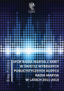 Okładka: Spór Radia Maryja z KRRIT  w świetle wybranych publicystycznych audycji Radia Maryja  w latach 2011-2013