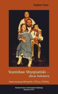 Okładka: Stanisław Wyspiański - obraz bohatera. Wokół inscenizacji „Akropolis” i „Chryj z Polską”