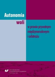 Okładka: Autonomia woli w prawie prywatnym międzynarodowym i arbitrażu