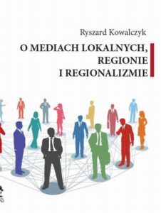 Okładka: O MEDIACH LOKALNYCH, REGIONIE I REGIONALIZMIE