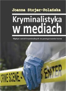 Okładka: Kryminalistyka w mediach. Wpływ seriali kryminalnych na postępowanie karne