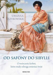 Okładka: Od Safony do Sibylli. O twórczości kobiet, które miały odwagę zmieniać świat