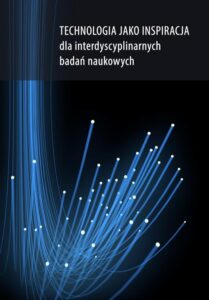 Okładka: Technologia jako inspiracja dla interdyscyplinarnych badań naukowych