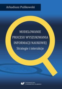 Okładka: Modelowanie procesu wyszukiwania informacji naukowej. Strategie i interakcje