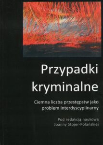 Okładka: Przypadki kryminalne. Ciemna liczba przestępstw jako problem interdyscyplinarny