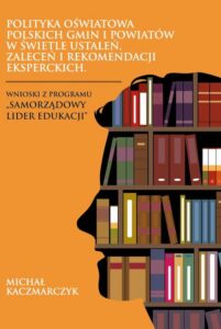 Okładka: Polityka oświatowa polskich gmin i powiatów w świetle ustaleń, zaleceń i rekomendacji eksperckich. Wnioski z programu „Samorządowy lider edukacji”