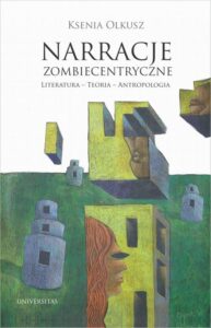 Okładka: Narracje zombiecentryczne Literatura - Teoria - Antropologia
