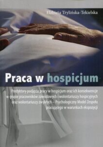 Okładka: Praca w hospicjum. Predyktory podjęcia pracy w hospicjum oraz ich konsekwencje w grupie pracowników zawodowych i wolont