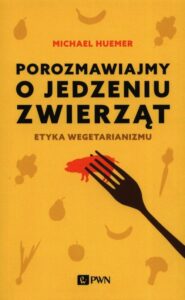 Okładka: Porozmawiajmy o jedzeniu zwierząt. Etyka wegetarianizmu