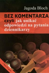 Okładka: Bez komentarza czyli jak unikać odpowiedzi na pytania dziennikarzy
