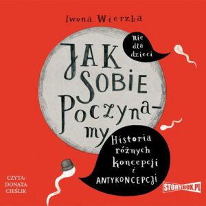 Okładka: Jak sobie poczynamy. Historia różnych koncepcji i antykoncepcji