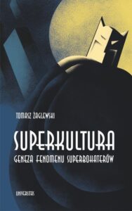 Okładka: Superkultura. Geneza fenomenu superbohaterów