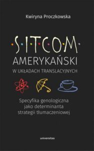 Okładka: Sitcom amerykański. w układach translacyjnych: specyfika genologiczna jako determinanta strategii tłumaczeniowej