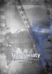 Okładka: Trzy światy.. Z perspektywy psychoterapeuty