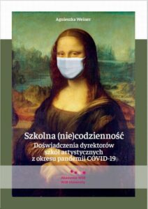 Okładka: Szkolna (nie)codzienność. Doświadczenia dyrektorów szkół artystycznych z okresu pandemii COVID-19