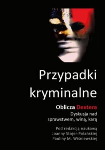 Okładka: Przypadki kryminalne Oblicza Dextera. Dyskusja nad sprawstwem, winą, karą