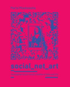 Okładka: SOCIAL NET ART Paradygmat sztuki nowych mediów w dobie web 2.0.