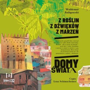 Okładka: Z roślin, z dźwięków, z marzeń. Domy świata