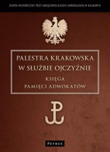 Okładka: Palestra Krakowska w służbie Ojczyźnie. Księga Pamięci Adwokatów