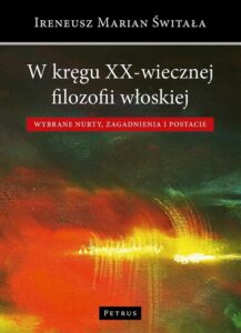 Okładka: W kręgu XX-wiecznej filozofii włoskiej. Wybrane nurty, zagadnienia i postacie
