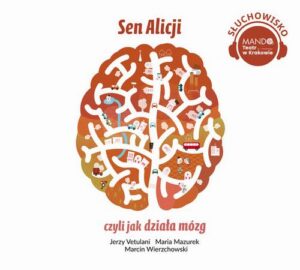 Okładka: Sen Alicji, czyli jak działa mózg