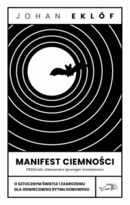 Okładka: Manifest ciemności. O sztucznym świetle i zagrożeniu dla odwiecznego rytmu dobowego