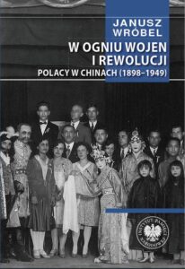 Okładka: W ogniu wojen i rewolucji. Polacy w Chinach 1898-1949