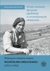 Okładka: Wciąż szukamy Ojczyzny zgubionej w wrześniowych chmurach... Wojennym szlakiem majora Władysława Drelicharza (1913–1944)