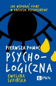 Okładka: Pierwsza pomoc psychologiczna. Jak wspierać osoby w kryzysie psychicznym?