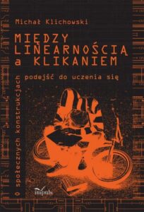 Okładka: Między linearnością a klikaniem. O społecznych konstrukcjach podejść do uczenia się. Oprawa miękka