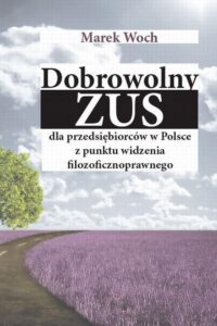 Okładka: Dobrowolny ZUS dla przedsiębiorców w Polsce z punktu widzenia filozoficznoprawnego