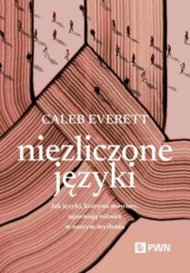 Okładka: Niezliczone języki. Jak języki, którymi mówimy, ujawniają różnice w naszym myśleniu