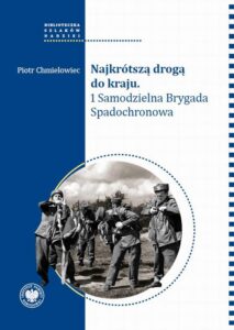 Okładka: Najkrótszą drogą do kraju. 1 Samodzielna Brygada Spadochronowa.