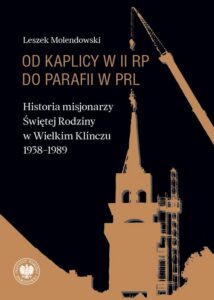 Okładka: Od kaplicy w II RP do parafii w PRL. Historia misjonarzy Świętej Rodziny w Wielkim Klinczu