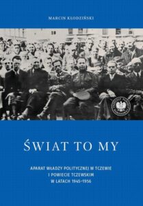 Okładka: Świat to my. Aparat władzy politycznej w Tczewie i powiecie tczewskim w latach 1945–1956
