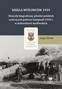 Okładka: Księga Myśliwców 1939. Słownik biograficzny pilotów polskich walczących podczas kampanii 1939 r. w jednostkach myśliwskich