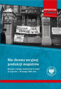 Okładka: Nie chcemy seryjnej produkcji magistrów. Relacje o strajku studenckim w Łodzi 21 stycznia–18 lutego 1981 roku