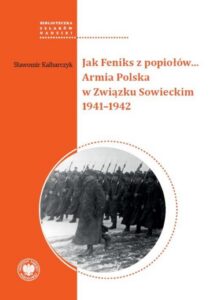 Okładka: Jak Feniks z popiołów... Armia Polska w Związku Sowieckim 1941-1942