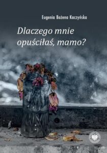 Okładka: Dlaczego mnie opuściłaś, mamo?