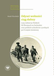 Okładka: Odysei wolności ciąg dalszy. Losy żołnierzy Polskich Sił Zbrojnych na Zachodzie oraz polskich uchodźców cywilnych po II wojnie światowej