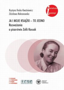 Okładka: Ja i moje książki to jedno. Rozważania o pisarstwie Zofii Kossak